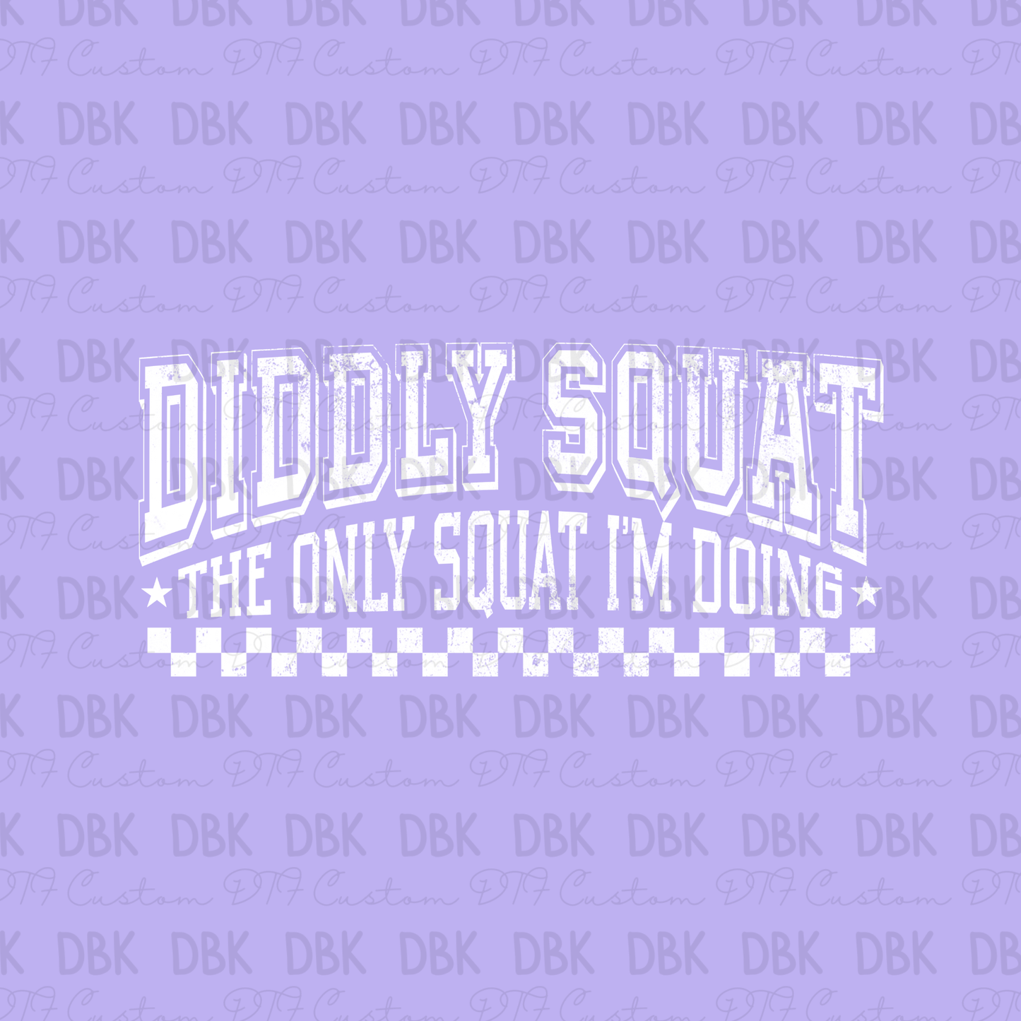 Diddly Squat is the only squat I'm doing DTF transfer WHITE