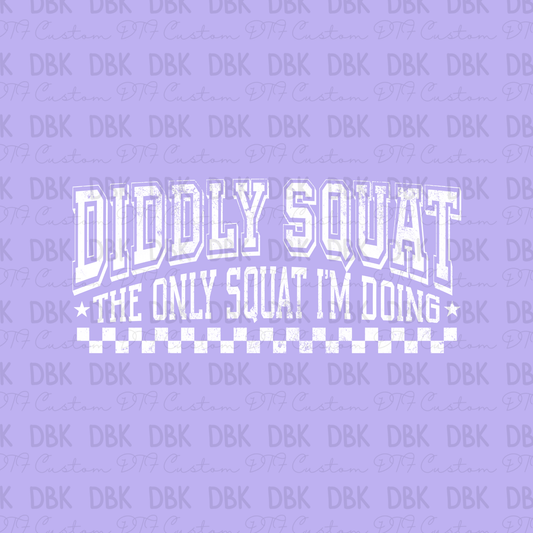 Diddly Squat is the only squat I'm doing DTF transfer WHITE