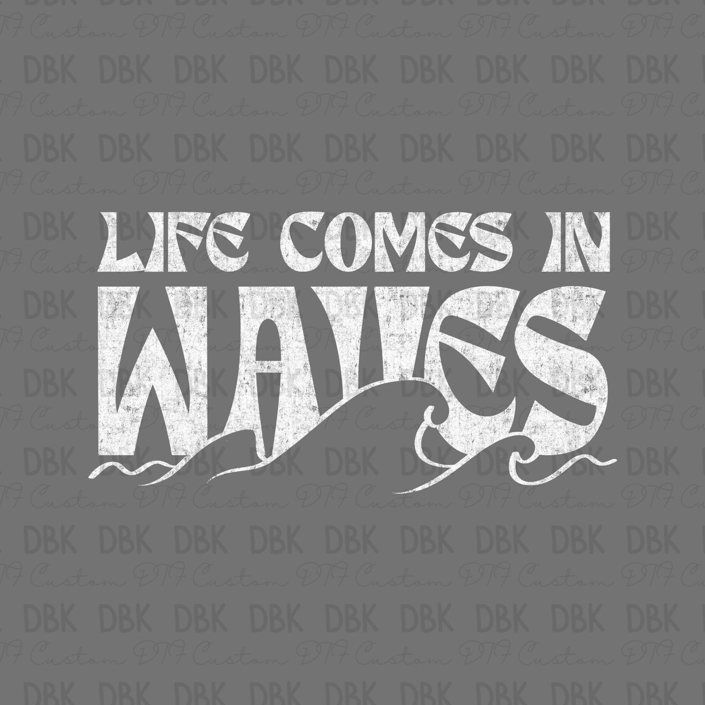 Life comes in waves DTF Transfer WHITE