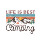 Life is best when youre camping DTF transfer