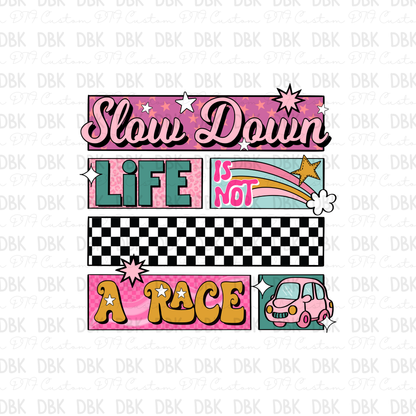 Slow down life is not a race DTF Transfer I346
