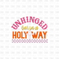 Unhinged but in a holy way DTF Transfer FT150