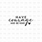 Have courage and be kind DTF Transfer