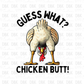 Guess What? Chicken Butt! DTF Transfer