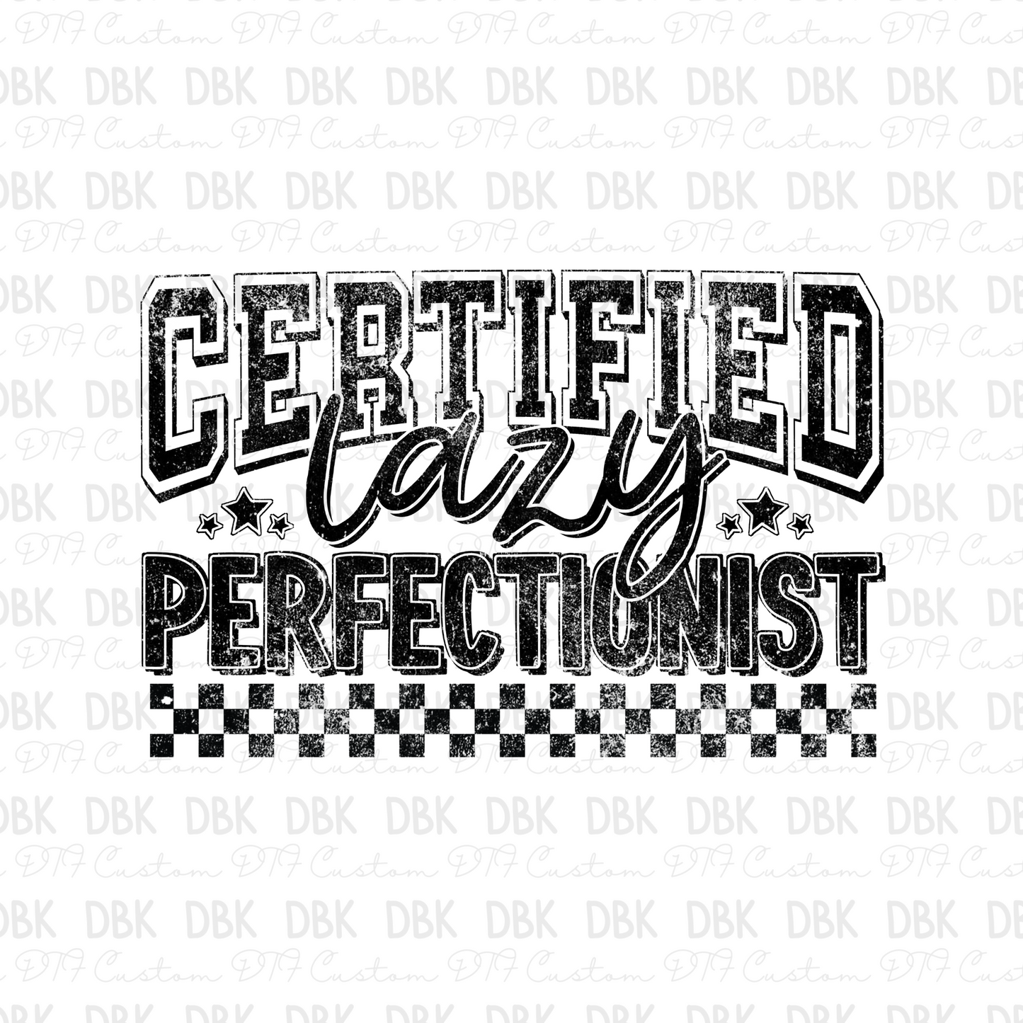 Certified Lazy Perfectionist DTF Transfer I142