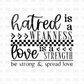 Hatred is a Weakness Love is a strength DTF Transfer BLACK