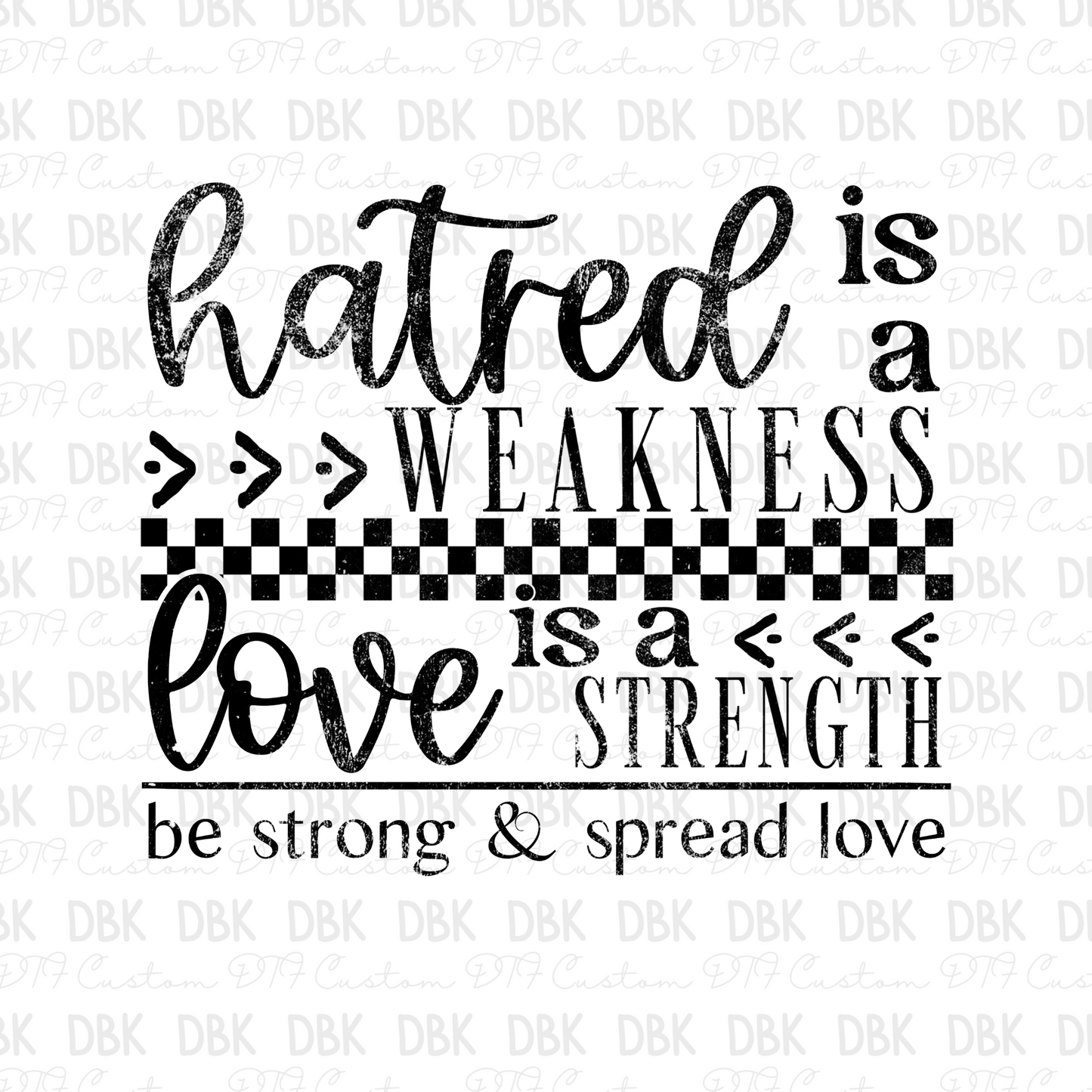 Hatred is a Weakness Love is a strength DTF Transfer BLACK