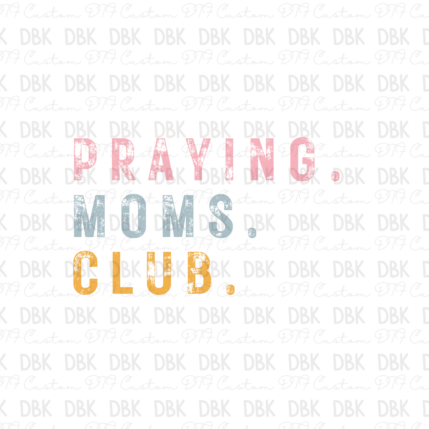 Praying. moms. club. COLOR DTF Transfer