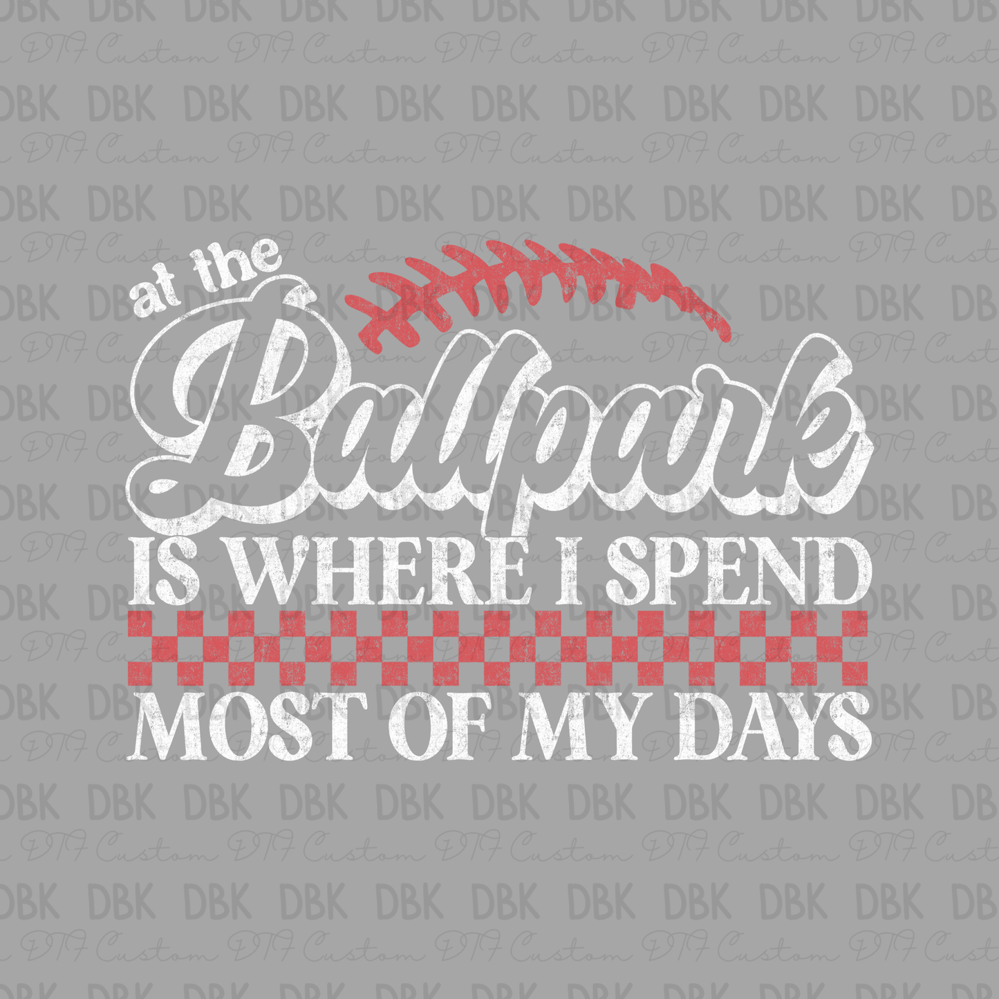 Ballpark is where I spend  DTF Transfer C216