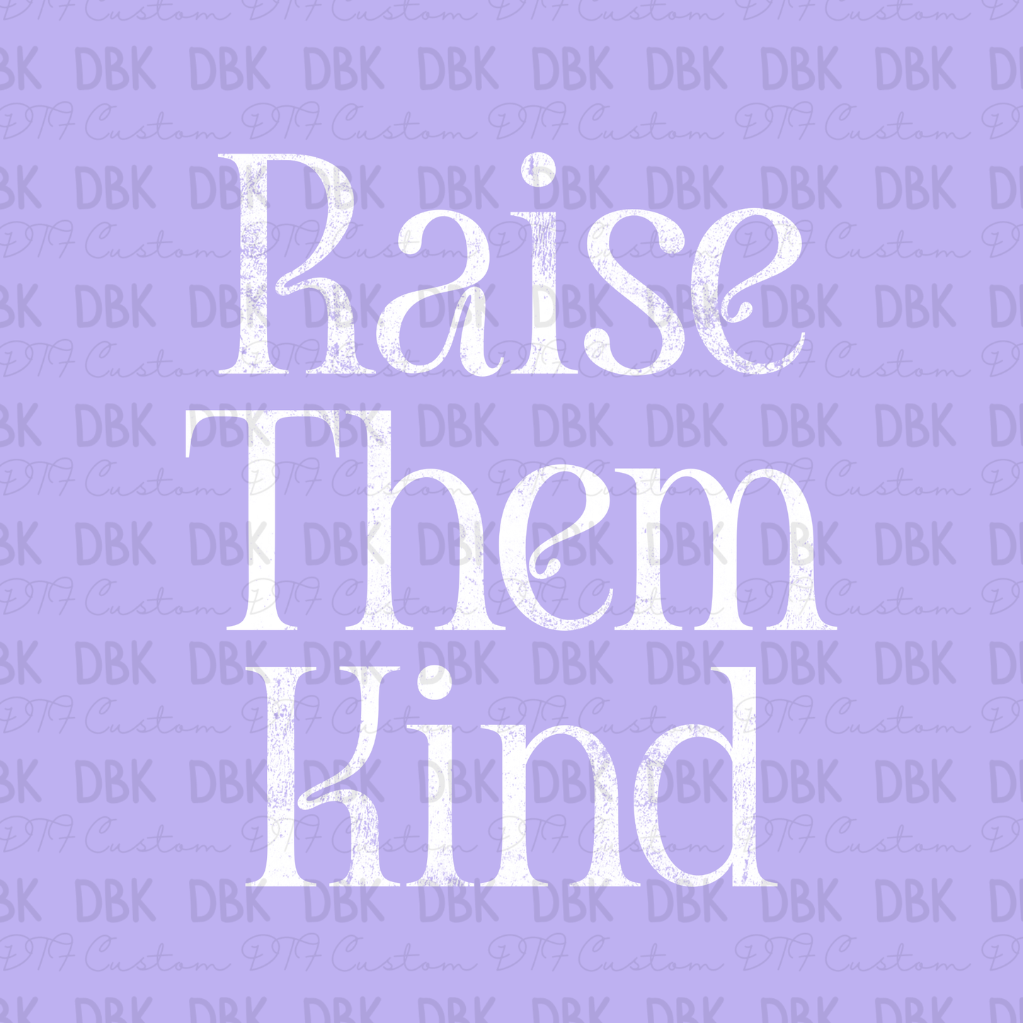 Raise Them Kind DTF transfer WHITE