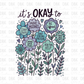 It's Okay to be floral DTF Transfer