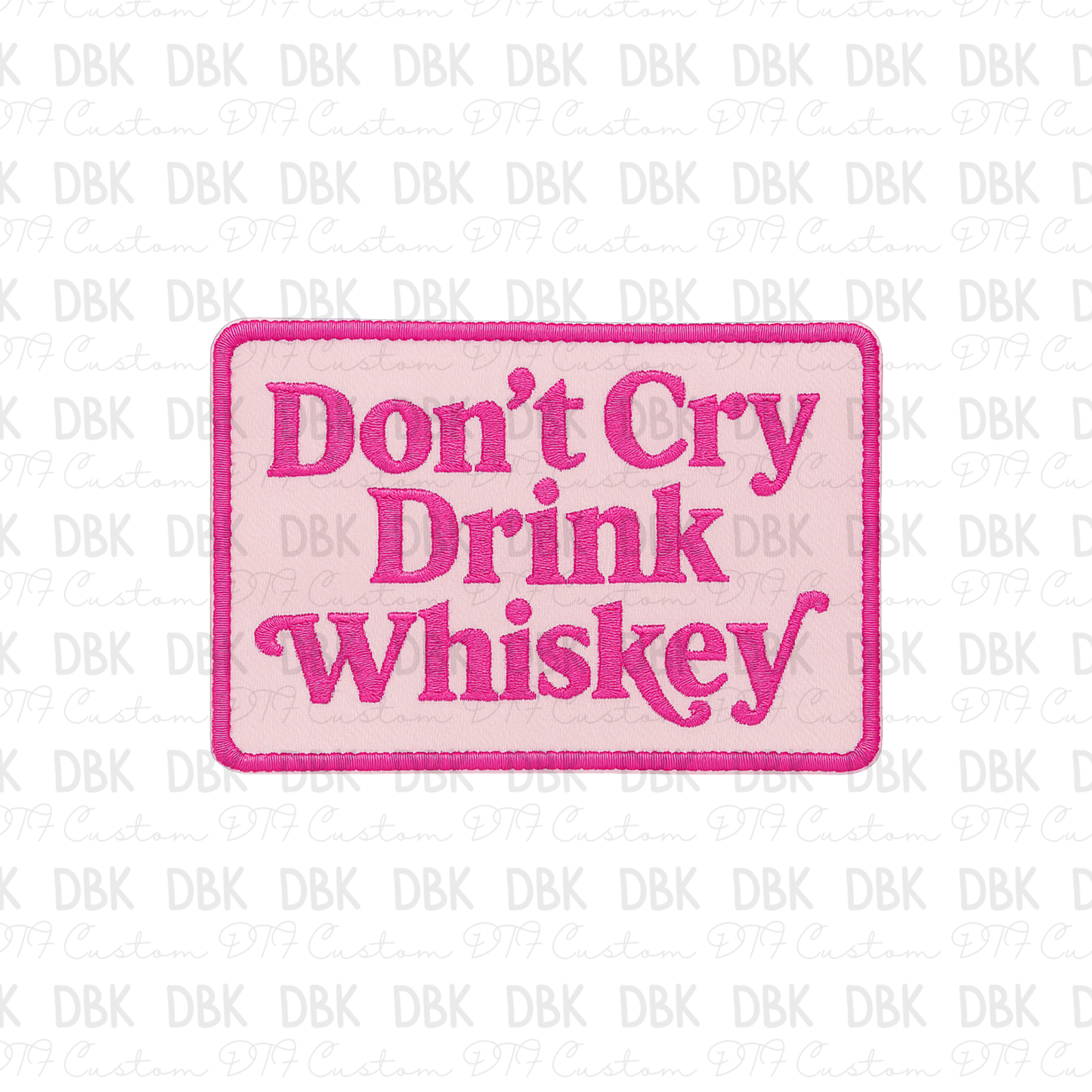 Don't cry drink whiskey DTF transfer B332