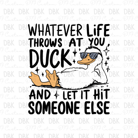 Whatever life throws at you DUCK and let it hit someone else DTF Transfer