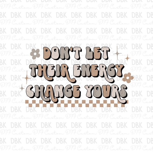 Don't let their energy change yours DTF Transfer