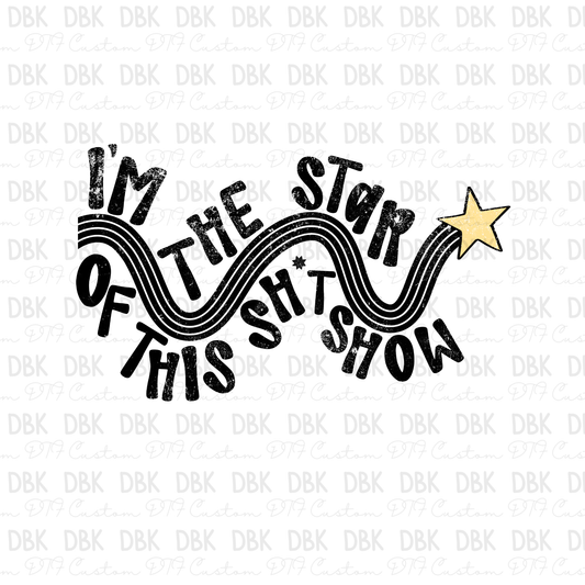 I'm the star of this show DTF Transfer BLACK Z29