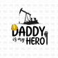 Daddy is my hero oilfield DTF transfer K29