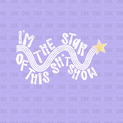 I'm the star of this show DTF Transfer WHITE Z30