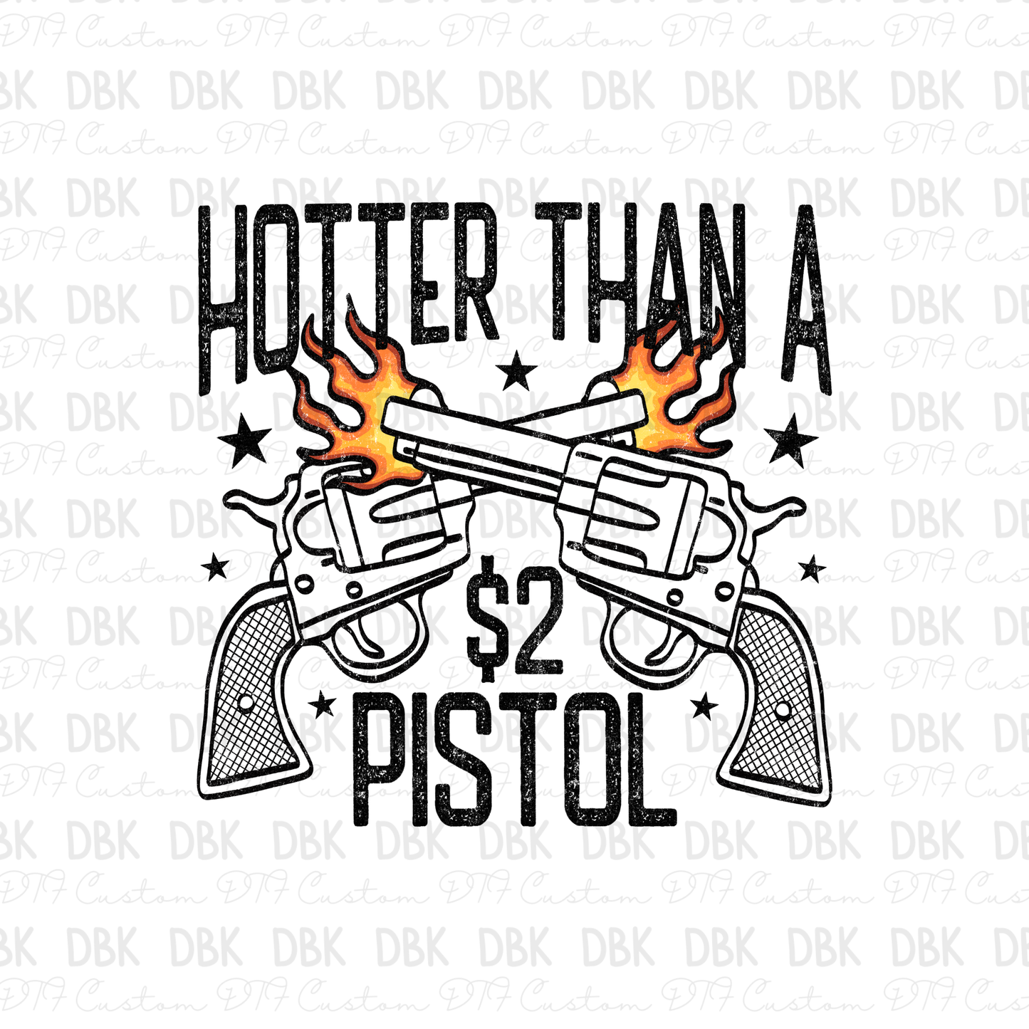 Hotter than a $2 Pistol DTF Transfer