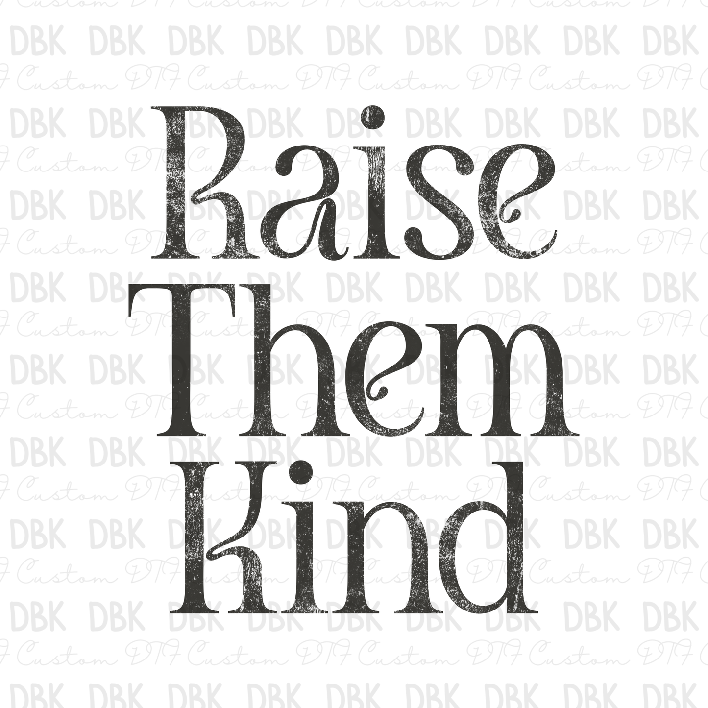 Raise Them Kind DTF transfer GREY