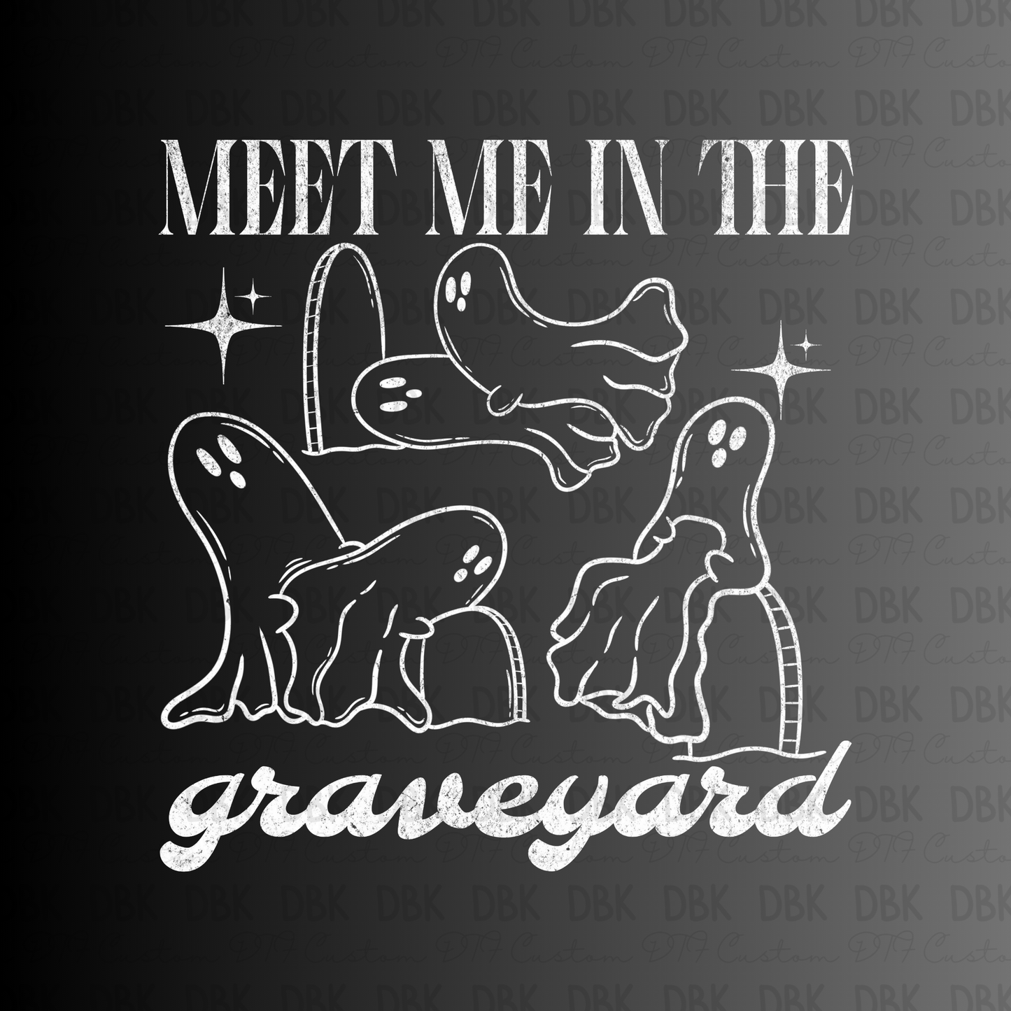 Meet me in the Graveyard WHITE DTF Transfer H193