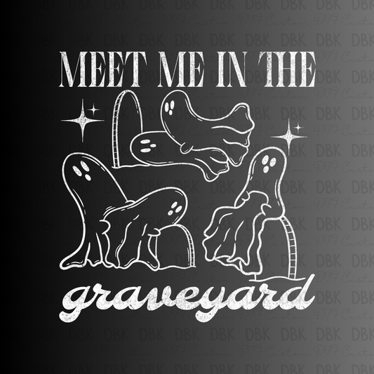 Meet me in the Graveyard WHITE DTF Transfer H193