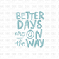 Better days are on the way DTF Transfer BLUE