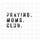 Praying. moms. club. BLACK DTF Transfer FT172