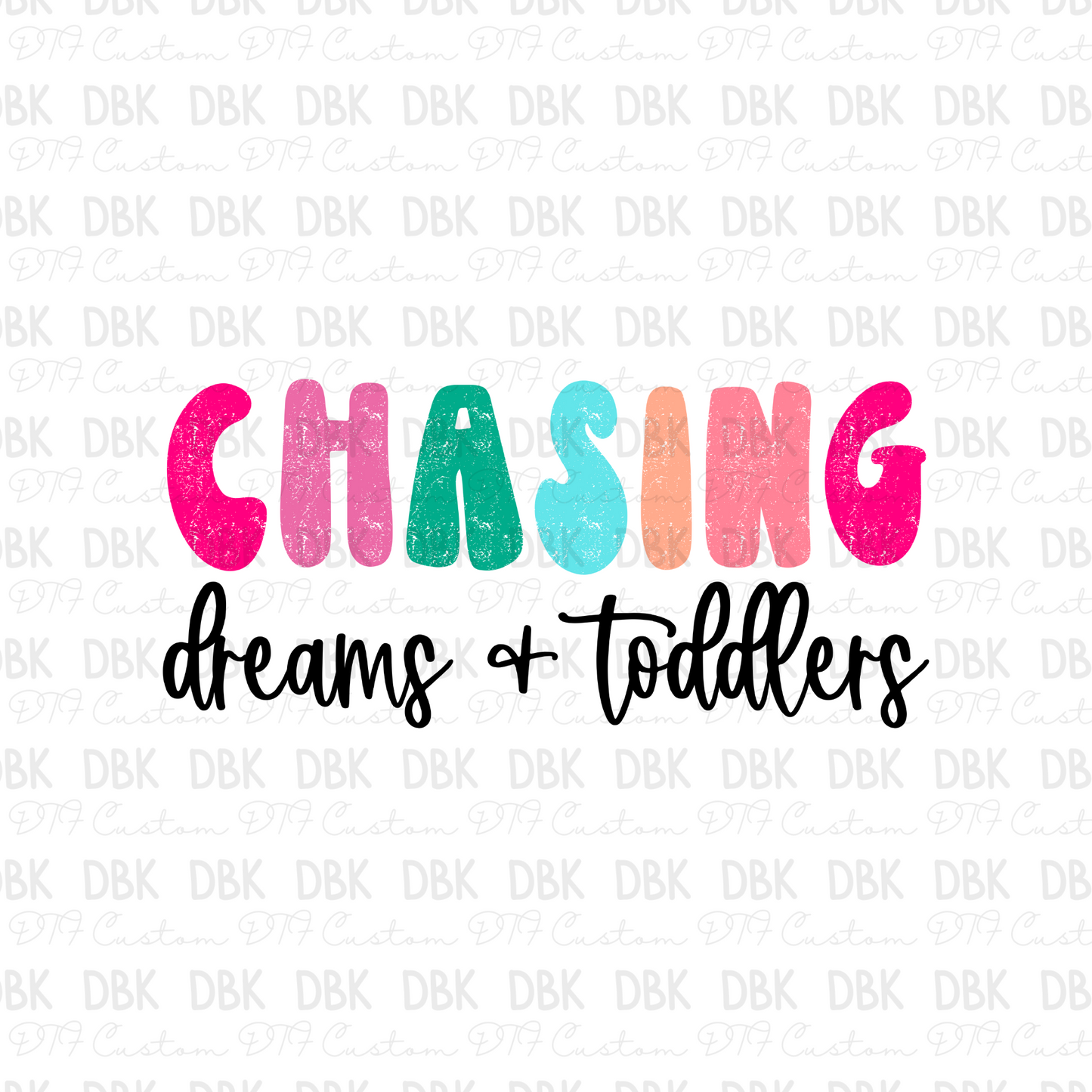 Chasing dreams & toddlers DTF transfer