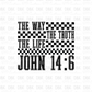The Way The Truth The Life DTF Transfer FT49