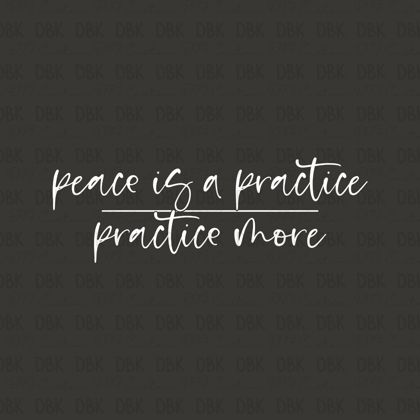 Peace is a practice DTF Transfer WHITE Z3