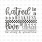 Hatred is a Weakness Love is a strength DTF Transfer GREY
