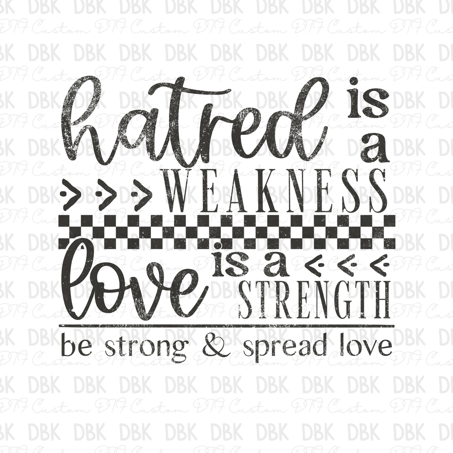 Hatred is a Weakness Love is a strength DTF Transfer GREY