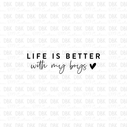 Life Is Better With My Boys DTF transfer