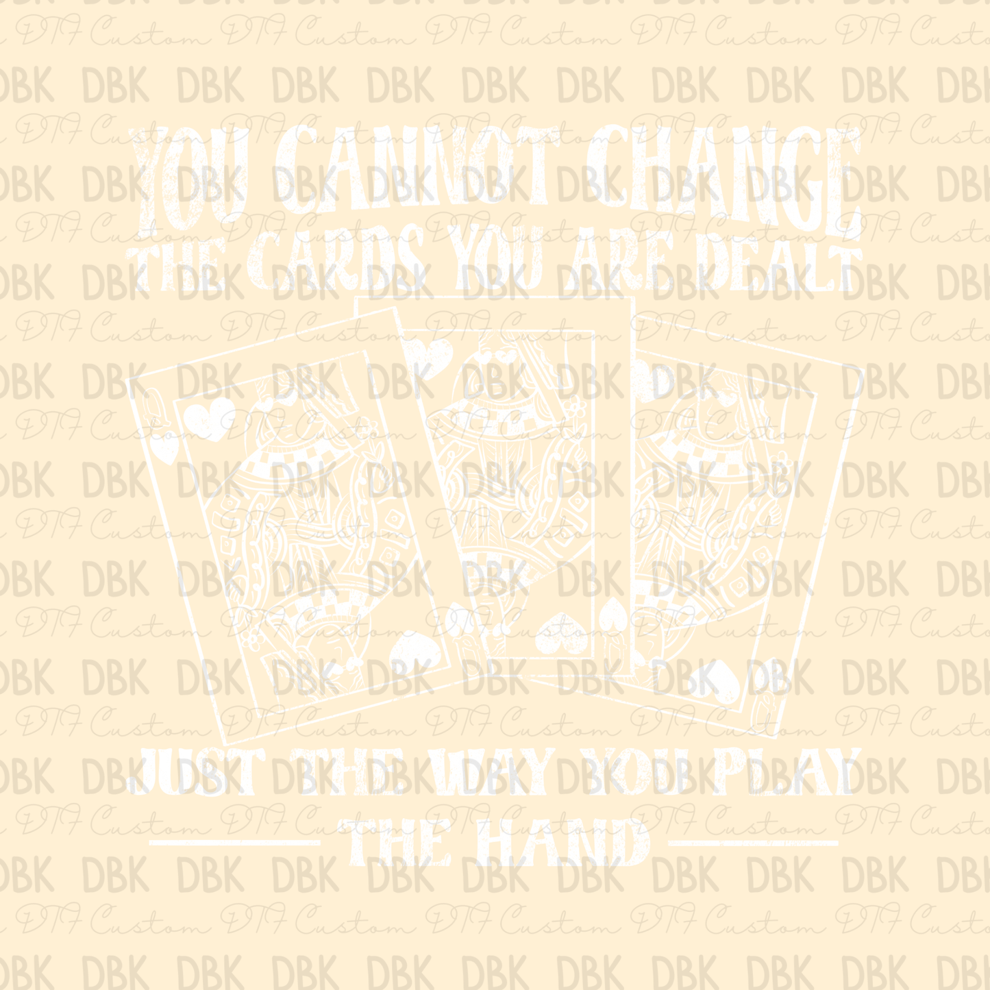 You cannot change the cards you are dealt DTF transfer WHITE I299