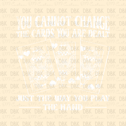 You cannot change the cards you are dealt DTF transfer WHITE I299