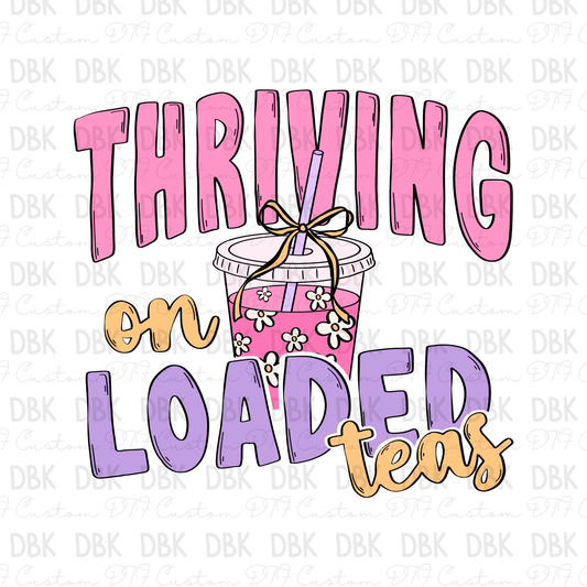 Thriving on Loaded Teas DTF Transfer