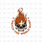 Watch the world burn DTF Transfer I234