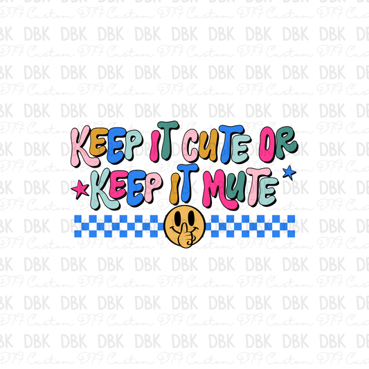 Keep it cute or keep it mute DTF Transfer