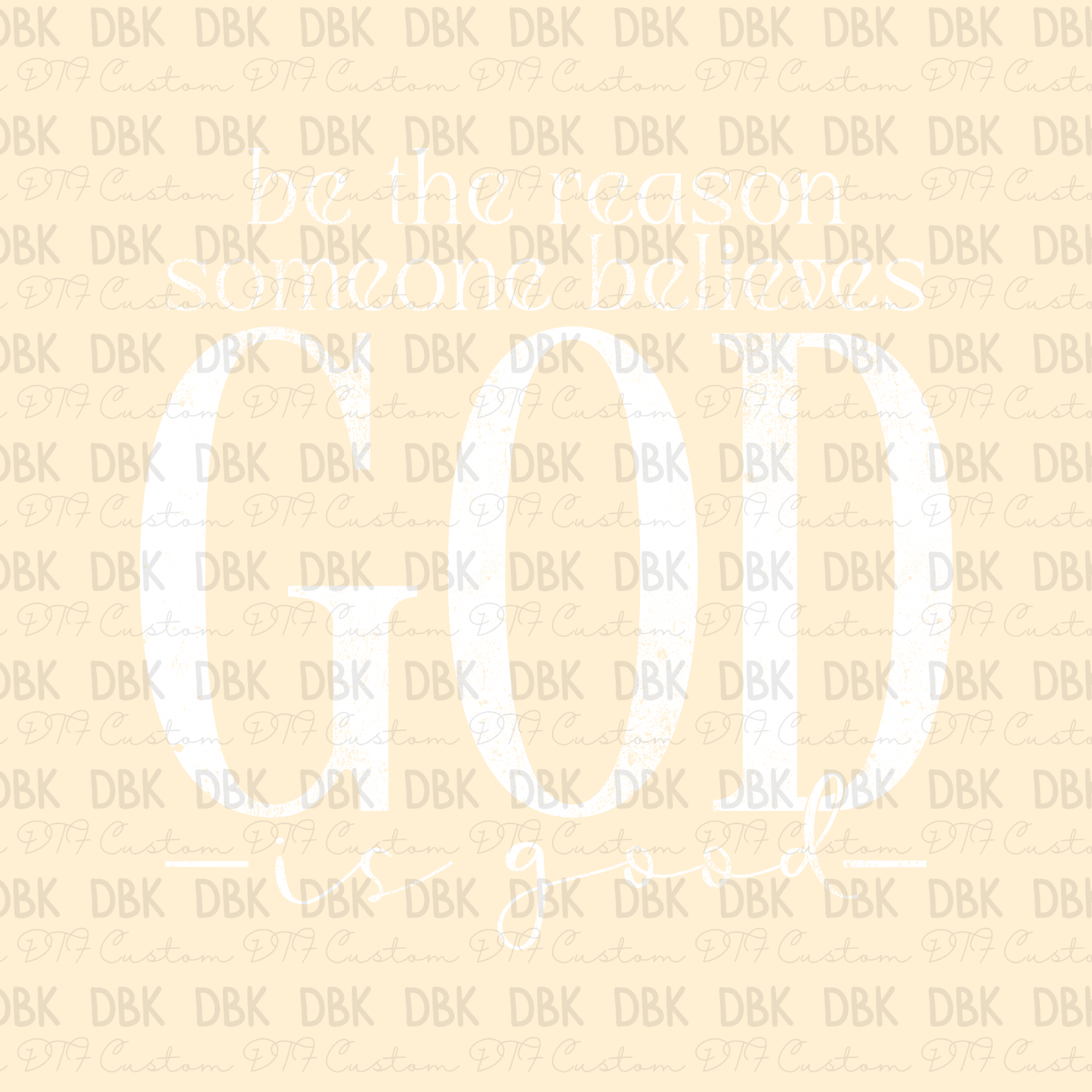 Be the reason someone believes god is good DTF transfer WHITE  FT115
