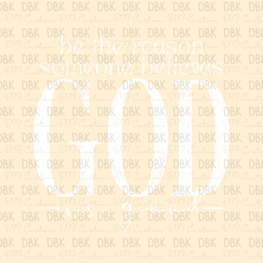 Be the reason someone believes god is good DTF transfer WHITE  FT115