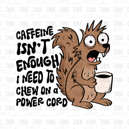 Caffeine isn't enough I need to chew on a power cord DTF Transfer
