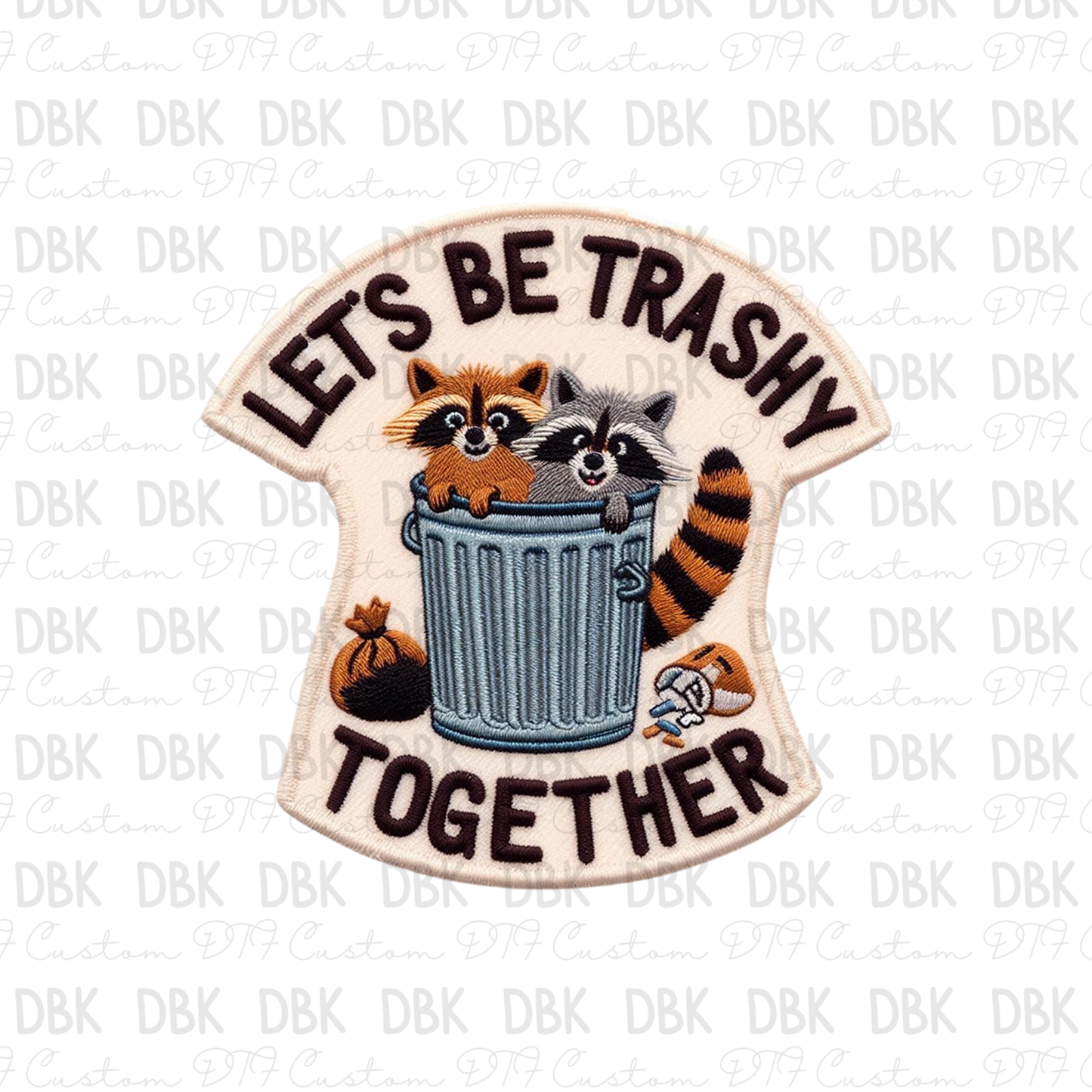 Lets be trashy together DTF transfer B56