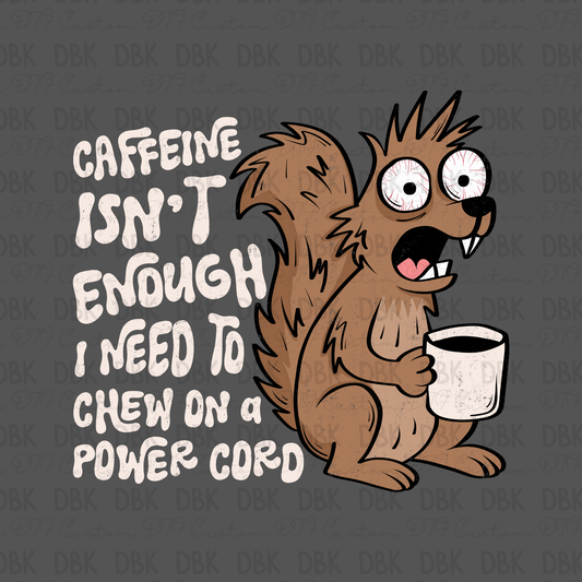 Caffeine isn't enough I need to chew on a power cord DTF Transfer