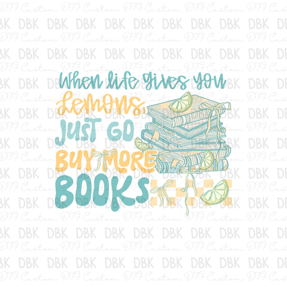 When life gives you lemons just go buy more books DTF Transfer