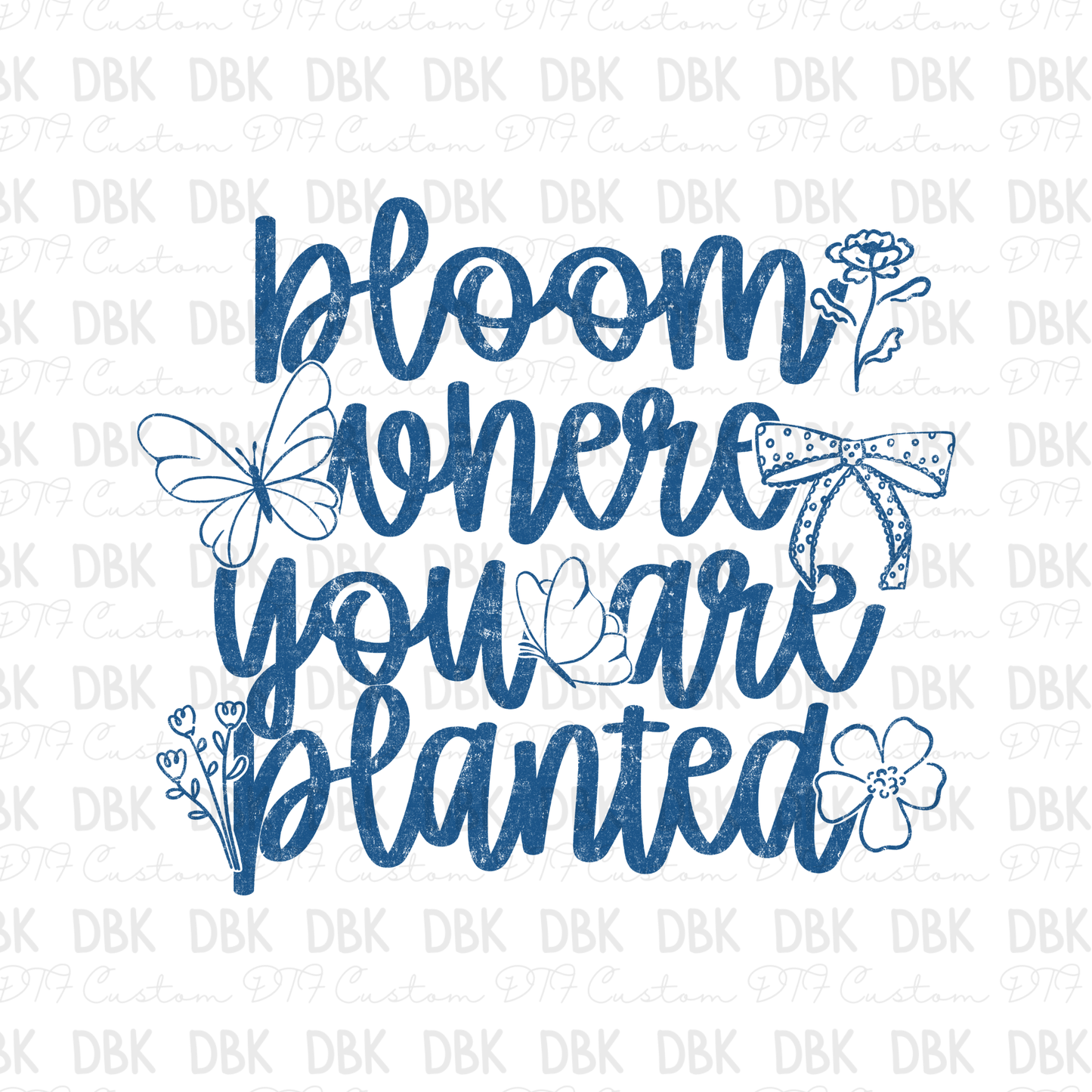 Bloom where you are planted BLUE DTF Transfer SD7