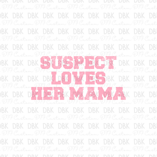 Suspect loves her mama DTF Transfer K64