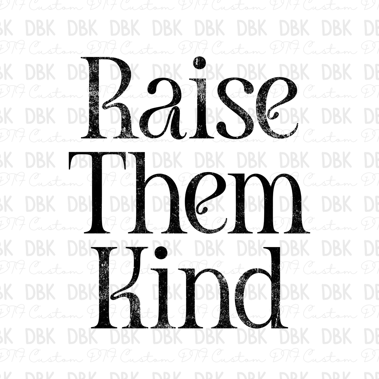 Raise Them Kind DTF transfer BLACK