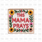 This Mama Prays DTF transfer B5