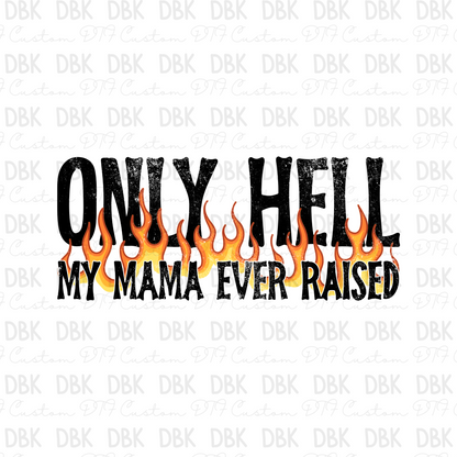 Only hell my mama ever raised DTF Transfer BLACK I304