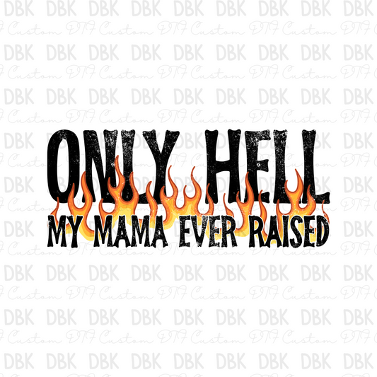 Only hell my mama ever raised DTF Transfer BLACK I304